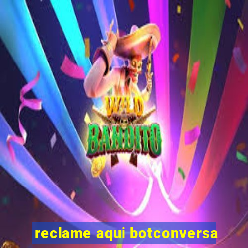 reclame aqui botconversa